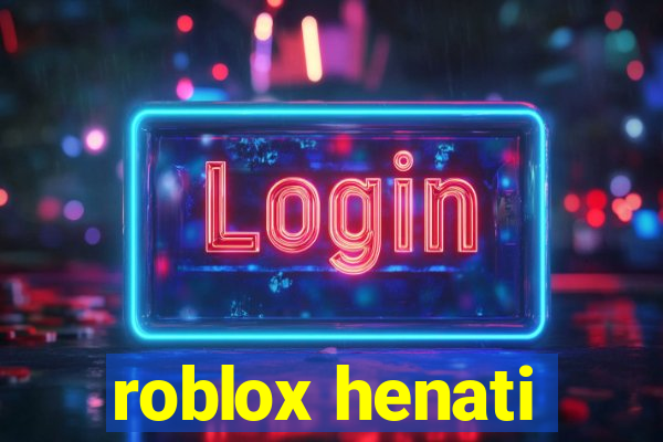 roblox henati